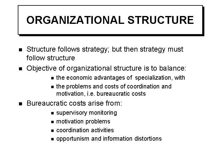ORGANIZATIONAL STRUCTURE n n Structure follows strategy; but then strategy must follow structure Objective