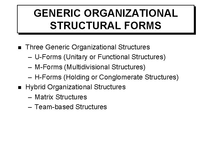 GENERIC ORGANIZATIONAL STRUCTURAL FORMS n n Three Generic Organizational Structures – U-Forms (Unitary or