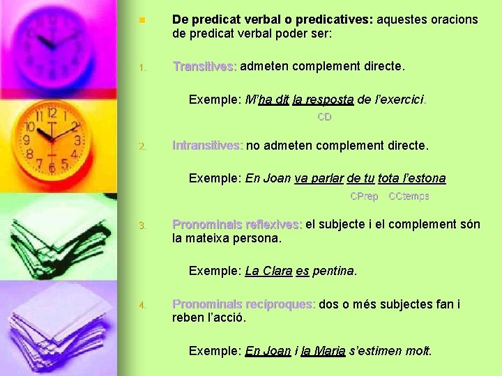 n De predicat verbal o predicatives: aquestes oracions de predicat verbal poder ser: 1.