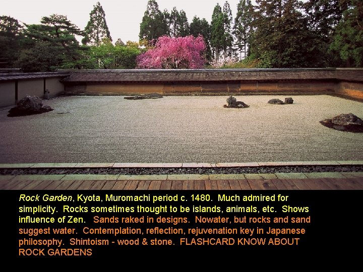 Rock Garden, Kyota, Muromachi period c. 1480. Much admired for simplicity. Rocks sometimes thought