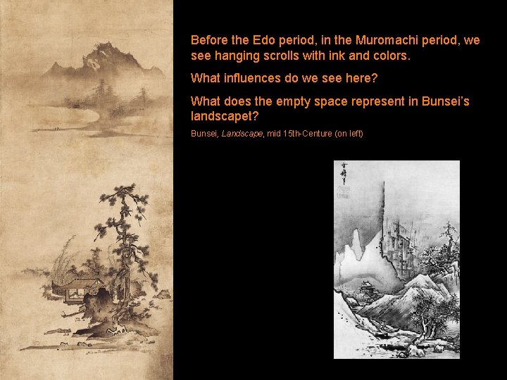 Before the Edo period, in the Muromachi period, we see hanging scrolls with ink