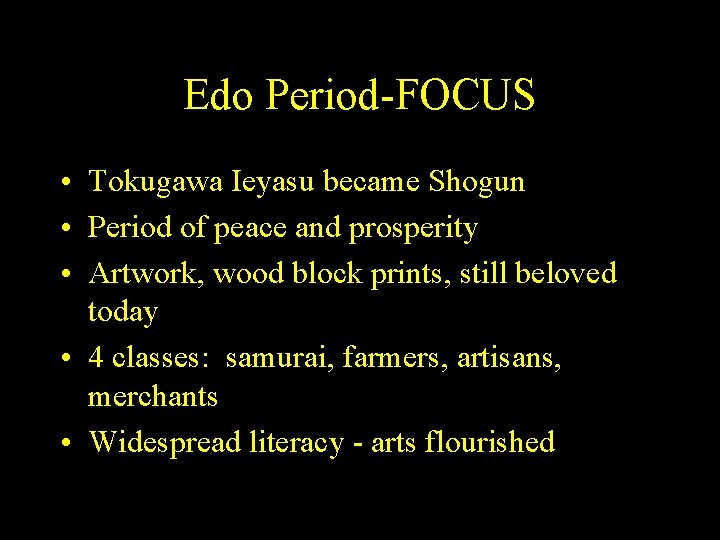 Edo Period-FOCUS • Tokugawa Ieyasu became Shogun • Period of peace and prosperity •