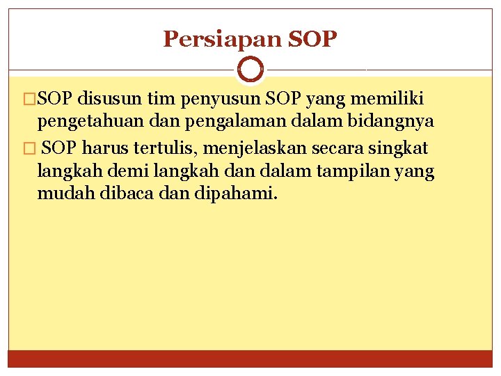 Persiapan SOP �SOP disusun tim penyusun SOP yang memiliki pengetahuan dan pengalaman dalam bidangnya