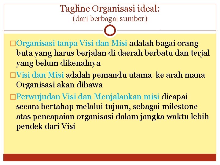 Tagline Organisasi ideal: (dari berbagai sumber) �Organisasi tanpa Visi dan Misi adalah bagai orang