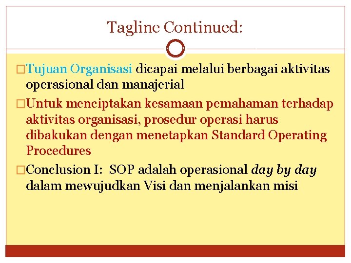 Tagline Continued: �Tujuan Organisasi dicapai melalui berbagai aktivitas operasional dan manajerial �Untuk menciptakan kesamaan