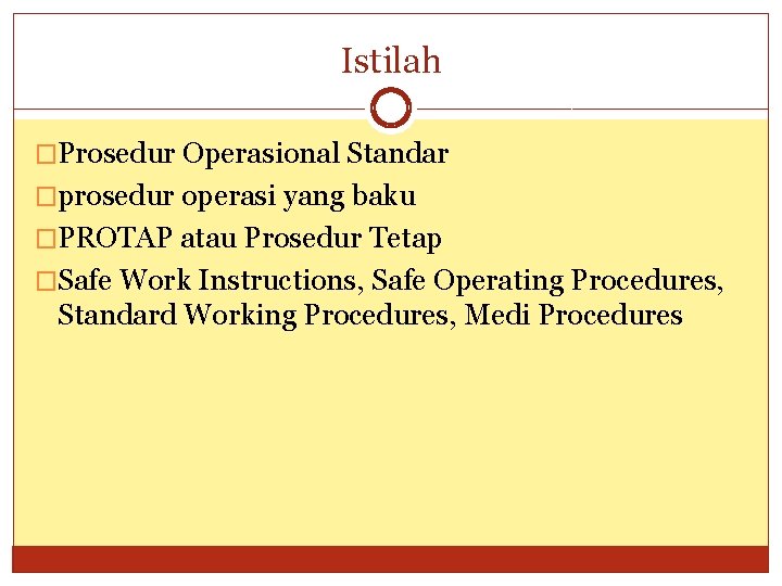 Istilah �Prosedur Operasional Standar �prosedur operasi yang baku �PROTAP atau Prosedur Tetap �Safe Work