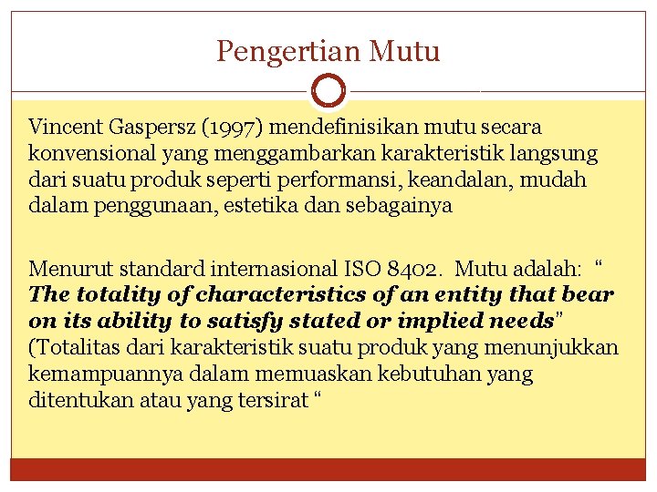Pengertian Mutu Vincent Gaspersz (1997) mendefinisikan mutu secara konvensional yang menggambarkan karakteristik langsung dari
