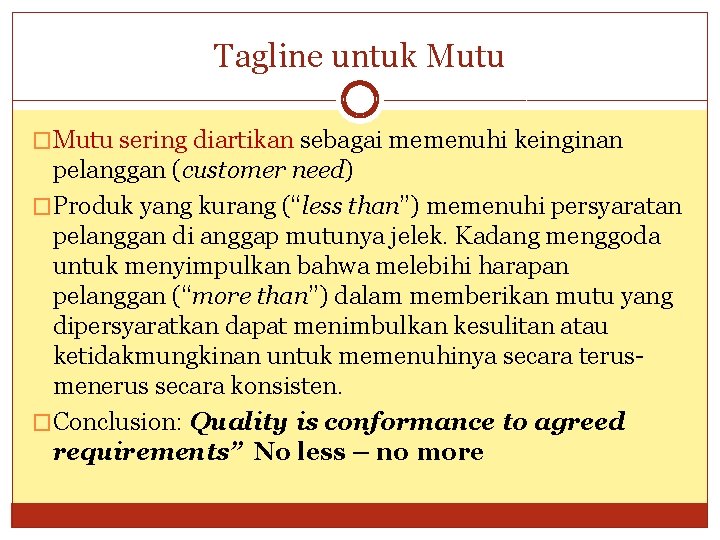 Tagline untuk Mutu �Mutu sering diartikan sebagai memenuhi keinginan pelanggan (customer need) �Produk yang