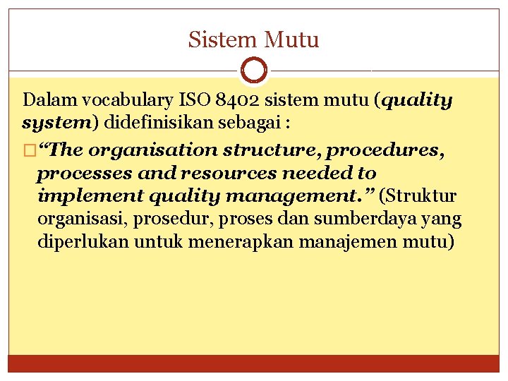 Sistem Mutu Dalam vocabulary ISO 8402 sistem mutu (quality system) didefinisikan sebagai : �“The