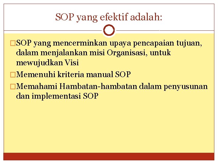 SOP yang efektif adalah: �SOP yang mencerminkan upaya pencapaian tujuan, dalam menjalankan misi Organisasi,