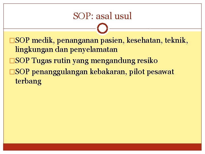 SOP: asal usul �SOP medik, penanganan pasien, kesehatan, teknik, lingkungan dan penyelamatan �SOP Tugas