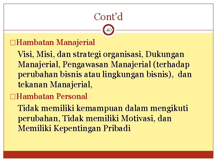 Cont’d 40 �Hambatan Manajerial Visi, Misi, dan strategi organisasi, Dukungan Manajerial, Pengawasan Manajerial (terhadap