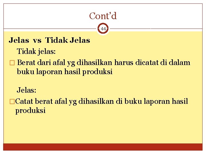 Cont’d 44 Jelas vs Tidak Jelas Tidak jelas: � Berat dari afal yg dihasilkan