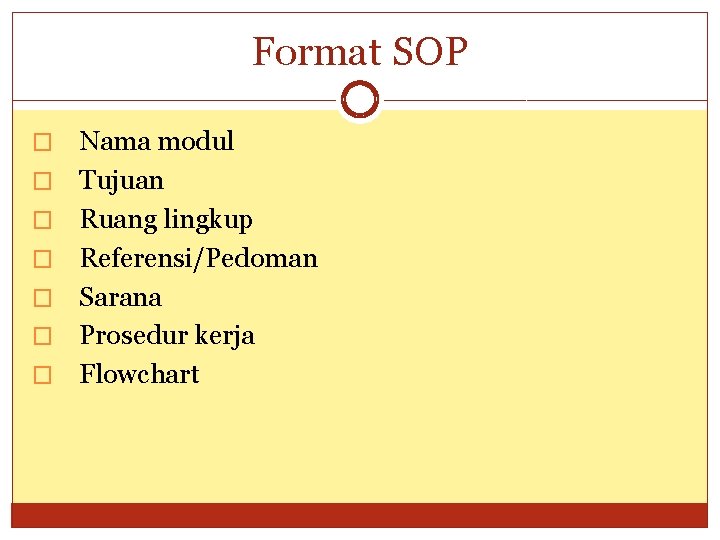 Format SOP � � � � Nama modul Tujuan Ruang lingkup Referensi/Pedoman Sarana Prosedur