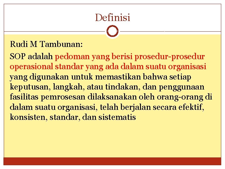 Definisi Rudi M Tambunan: SOP adalah pedoman yang berisi prosedur-prosedur operasional standar yang ada