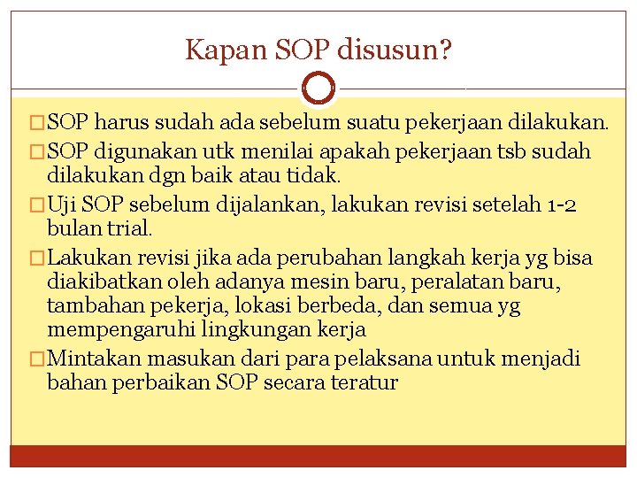 Kapan SOP disusun? �SOP harus sudah ada sebelum suatu pekerjaan dilakukan. �SOP digunakan utk