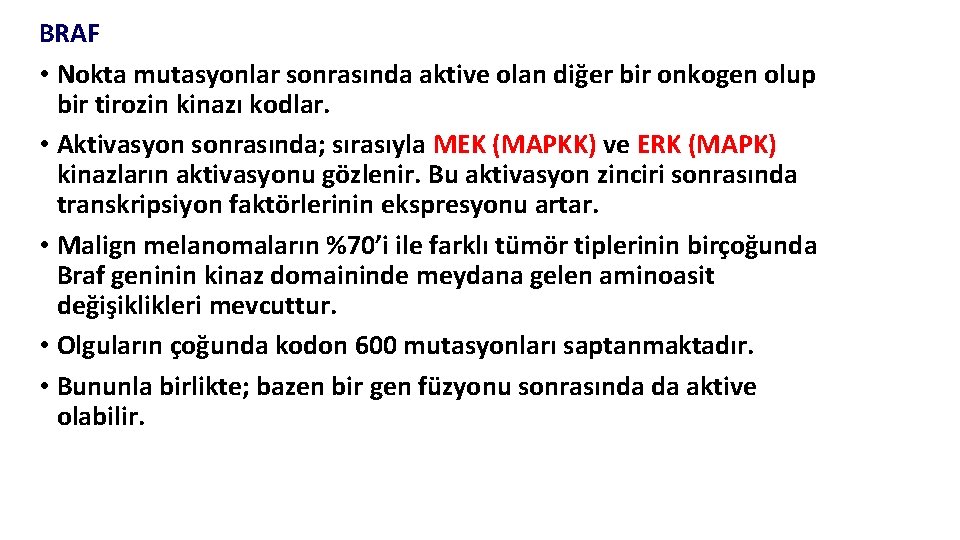 BRAF • Nokta mutasyonlar sonrasında aktive olan diğer bir onkogen olup bir tirozin kinazı BRAF • Nokta mutasyonlar sonrasında aktive olan diğer bir onkogen olup bir tirozin kinazı