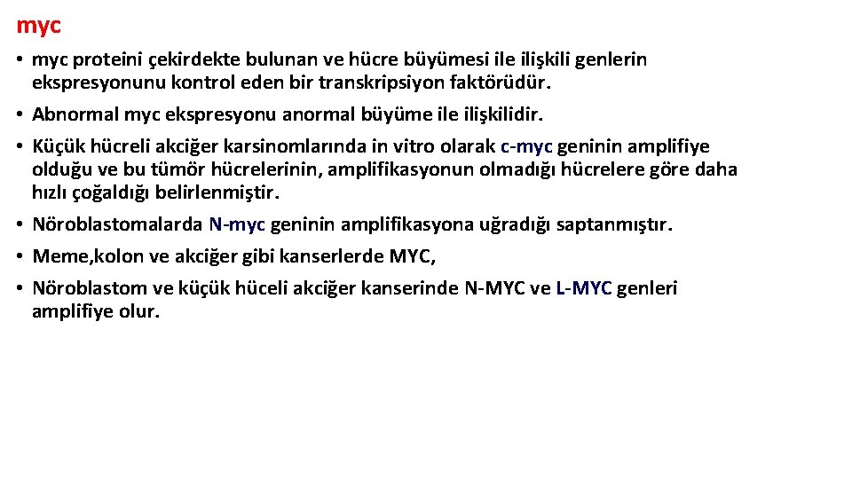 myc • myc proteini çekirdekte bulunan ve hücre büyümesi ile ilişkili genlerin ekspresyonunu kontrol