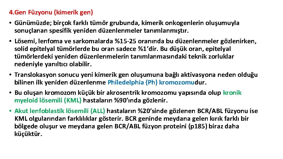 4. Gen Füzyonu (kimerik gen) • Günümüzde; birçok farklı tümör grubunda, kimerik onkogenlerin oluşumuyla