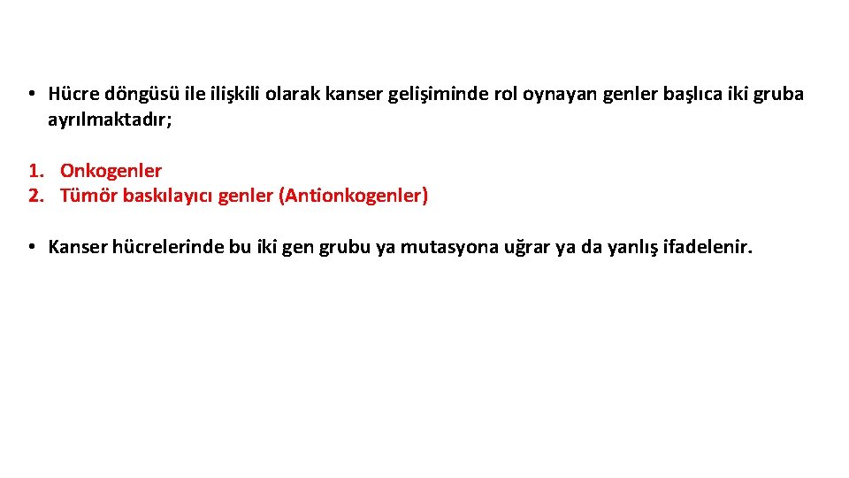 • Hücre döngüsü ile ilişkili olarak kanser gelişiminde rol oynayan genler başlıca iki • Hücre döngüsü ile ilişkili olarak kanser gelişiminde rol oynayan genler başlıca iki