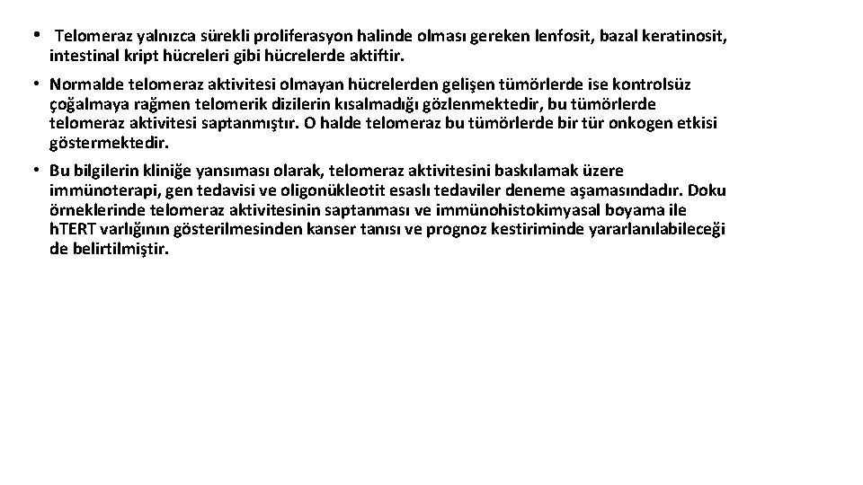• Telomeraz yalnızca sürekli proliferasyon halinde olması gereken lenfosit, bazal keratinosit, intestinal kript • Telomeraz yalnızca sürekli proliferasyon halinde olması gereken lenfosit, bazal keratinosit, intestinal kript
