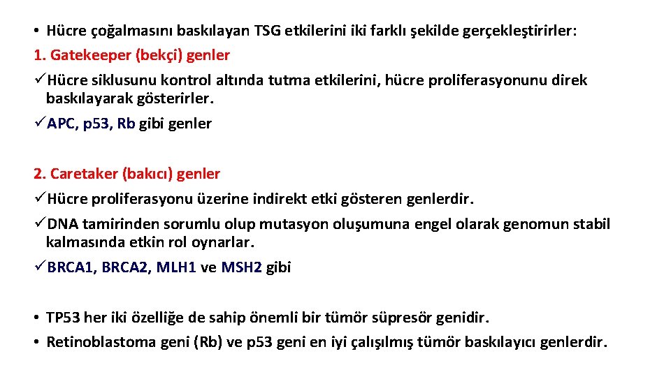  • Hücre çoğalmasını baskılayan TSG etkilerini iki farklı şekilde gerçekleştirirler: 1. Gatekeeper (bekçi)