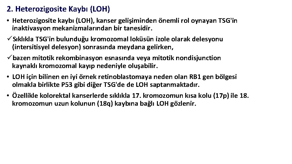 2. Heterozigosite Kaybı (LOH) • Heterozigosite kaybı (LOH), kanser gelişiminden önemli rol oynayan TSG'in 2. Heterozigosite Kaybı (LOH) • Heterozigosite kaybı (LOH), kanser gelişiminden önemli rol oynayan TSG'in