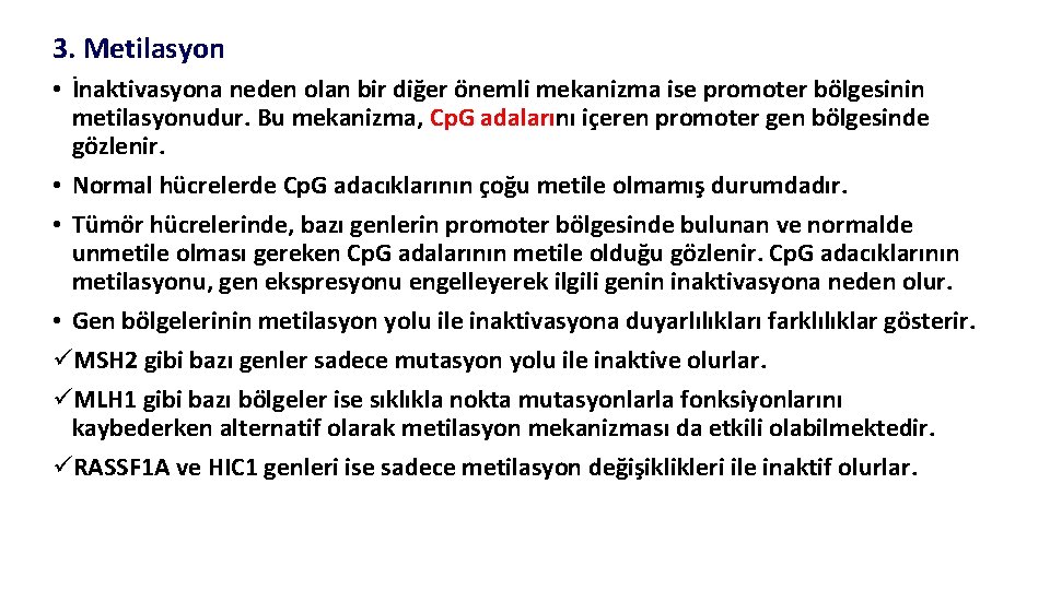 3. Metilasyon • İnaktivasyona neden olan bir diğer önemli mekanizma ise promoter bölgesinin metilasyonudur.