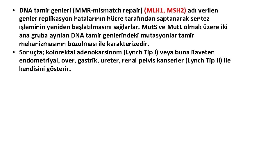  • DNA tamir genleri (MMR-mismatch repair) (MLH 1, MSH 2) adı verilen genler