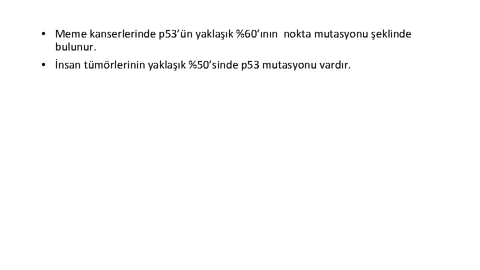 • Meme kanserlerinde p 53’ün yaklaşık %60’ının nokta mutasyonu şeklinde bulunur. • İnsan • Meme kanserlerinde p 53’ün yaklaşık %60’ının nokta mutasyonu şeklinde bulunur. • İnsan