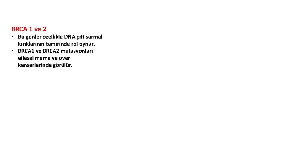 BRCA 1 ve 2 • Bu genler özellikle DNA çift sarmal kırıklarının tamirinde rol BRCA 1 ve 2 • Bu genler özellikle DNA çift sarmal kırıklarının tamirinde rol