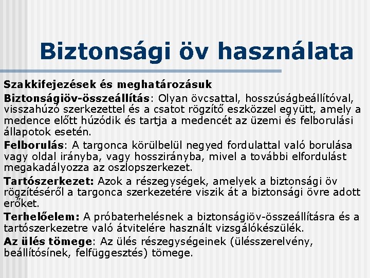 Biztonsági öv használata Szakkifejezések és meghatározásuk Biztonságiöv-összeállítás: Olyan övcsattal, hosszúságbeállítóval, visszahúzó szerkezettel és a Biztonsági öv használata Szakkifejezések és meghatározásuk Biztonságiöv-összeállítás: Olyan övcsattal, hosszúságbeállítóval, visszahúzó szerkezettel és a