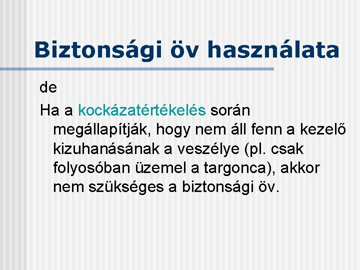Biztonsági öv használata de Ha a kockázatértékelés során megállapítják, hogy nem áll fenn a Biztonsági öv használata de Ha a kockázatértékelés során megállapítják, hogy nem áll fenn a