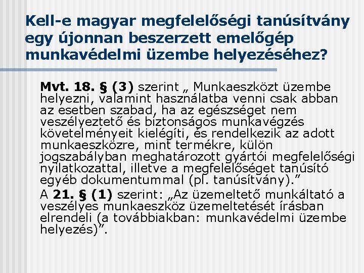 Kell-e magyar megfelelőségi tanúsítvány egy újonnan beszerzett emelőgép munkavédelmi üzembe helyezéséhez? Mvt. 18. §