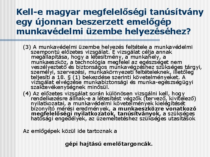 Kell-e magyar megfelelőségi tanúsítvány egy újonnan beszerzett emelőgép munkavédelmi üzembe helyezéséhez? (3) A munkavédelmi Kell-e magyar megfelelőségi tanúsítvány egy újonnan beszerzett emelőgép munkavédelmi üzembe helyezéséhez? (3) A munkavédelmi