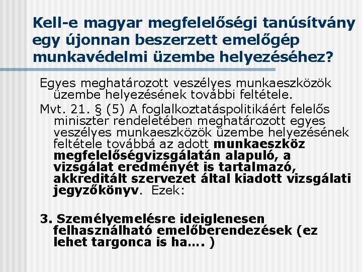 Kell-e magyar megfelelőségi tanúsítvány egy újonnan beszerzett emelőgép munkavédelmi üzembe helyezéséhez? Egyes meghatározott veszélyes
