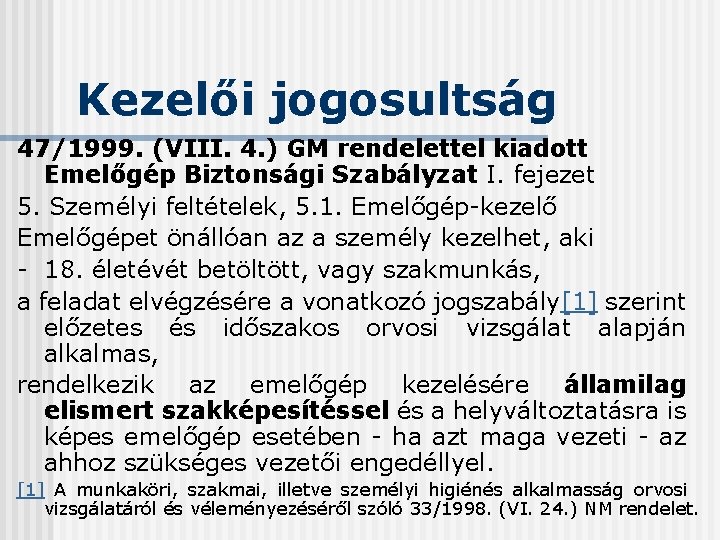 Kezelői jogosultság 47/1999. (VIII. 4. ) GM rendelettel kiadott Emelőgép Biztonsági Szabályzat I. fejezet