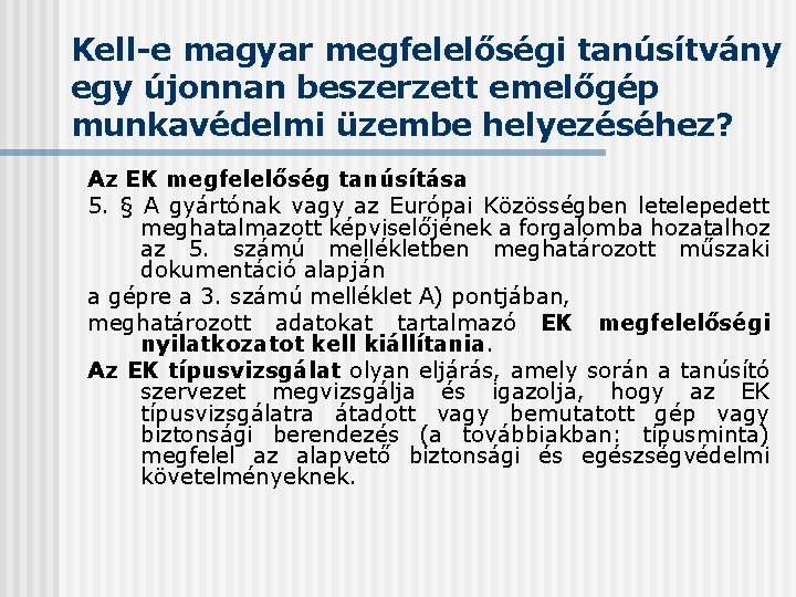 Kell-e magyar megfelelőségi tanúsítvány egy újonnan beszerzett emelőgép munkavédelmi üzembe helyezéséhez? Az EK megfelelőség