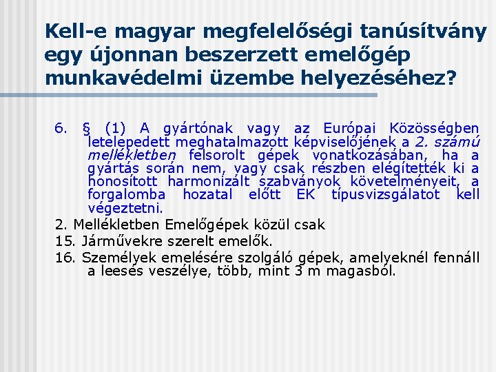 Kell-e magyar megfelelőségi tanúsítvány egy újonnan beszerzett emelőgép munkavédelmi üzembe helyezéséhez? 6. § (1)