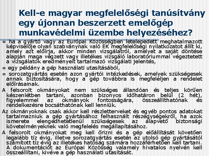 Kell-e magyar megfelelőségi tanúsítvány egy újonnan beszerzett emelőgép munkavédelmi üzembe helyezéséhez? = ha a