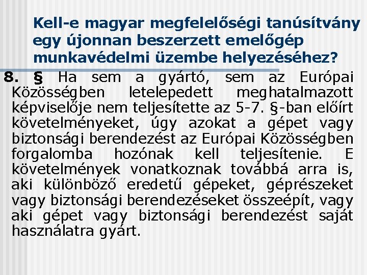 Kell-e magyar megfelelőségi tanúsítvány egy újonnan beszerzett emelőgép munkavédelmi üzembe helyezéséhez? 8. § Ha Kell-e magyar megfelelőségi tanúsítvány egy újonnan beszerzett emelőgép munkavédelmi üzembe helyezéséhez? 8. § Ha