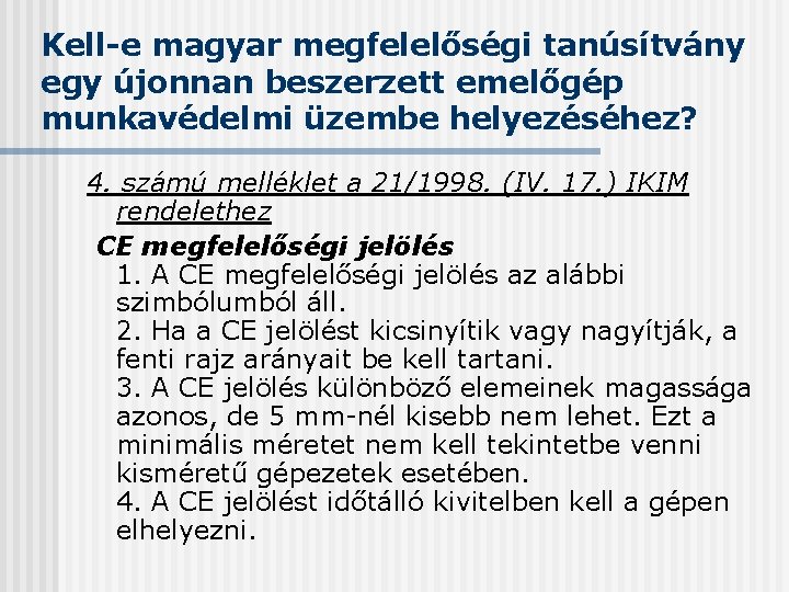 Kell-e magyar megfelelőségi tanúsítvány egy újonnan beszerzett emelőgép munkavédelmi üzembe helyezéséhez? 4. számú melléklet