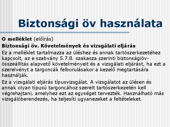 Biztonsági öv használata O melléklet (előírás) Biztonsági öv. Követelmények és vizsgálati eljárás Ez a