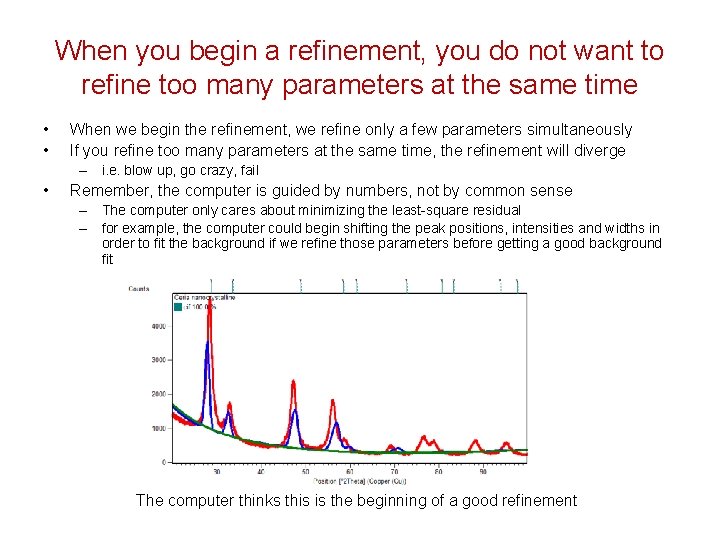 When you begin a refinement, you do not want to refine too many parameters