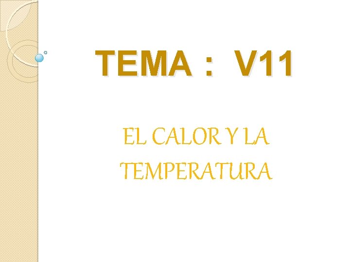 TEMA : V 11 EL CALOR Y LA TEMPERATURA 