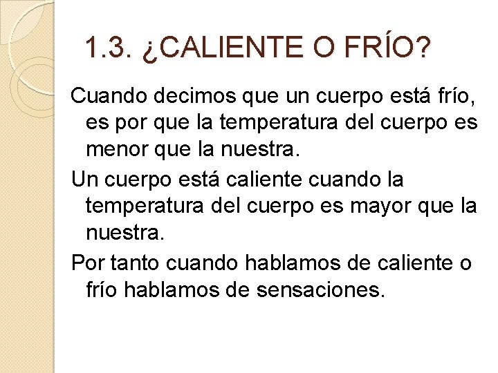 1. 3. ¿CALIENTE O FRÍO? Cuando decimos que un cuerpo está frío, es por