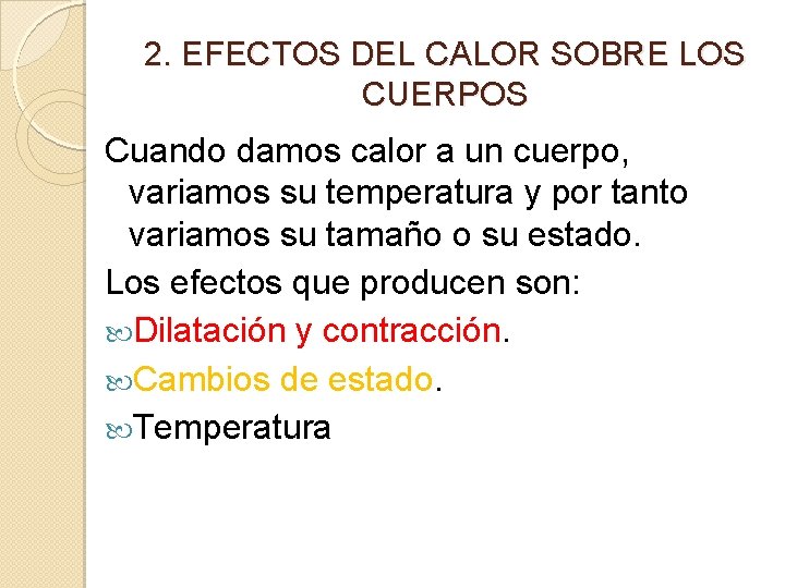 2. EFECTOS DEL CALOR SOBRE LOS CUERPOS Cuando damos calor a un cuerpo, variamos