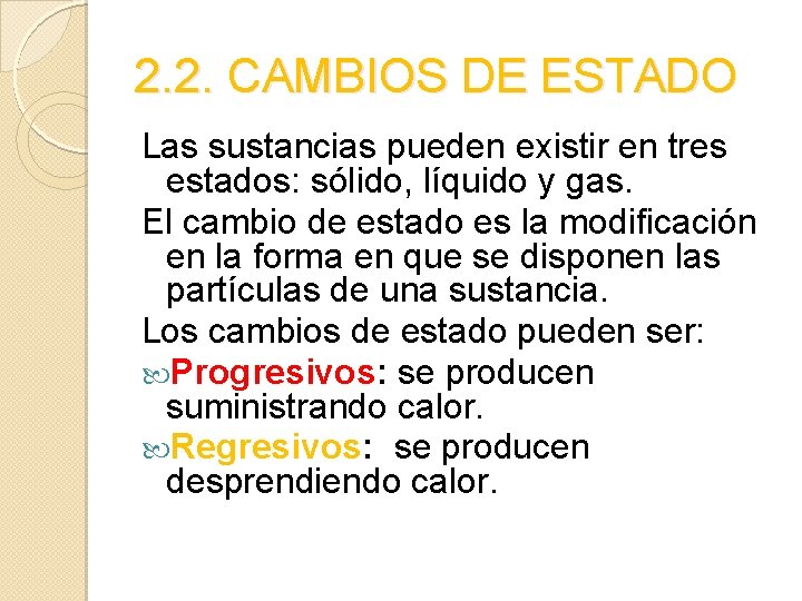 2. 2. CAMBIOS DE ESTADO Las sustancias pueden existir en tres estados: sólido, líquido