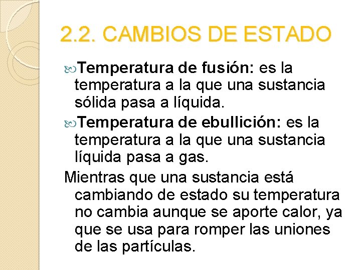 2. 2. CAMBIOS DE ESTADO Temperatura de fusión: es la temperatura a la que