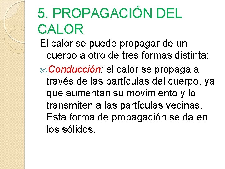 5. PROPAGACIÓN DEL CALOR El calor se puede propagar de un cuerpo a otro